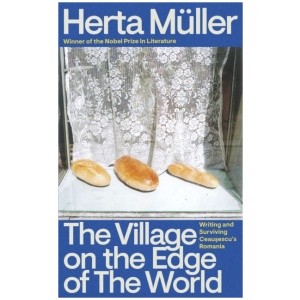 The Village on the Edge of the World: Writing and Surviving Ceausescu's Romania