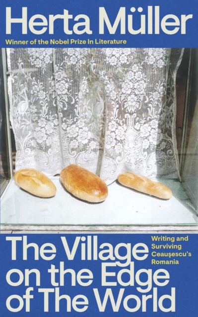 The Village on the Edge of the World: Writing and Surviving Ceausescu's Romania