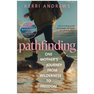 Pathfinding: One Mother's Journey from Wilderness to Freedom - from the author of Wanderers