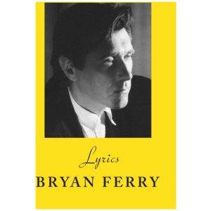 Lyrics: The definitive collection of the Roxy Music frontman’s iconic lyrics