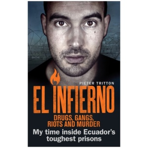 El Infierno: Drugs, Gangs, Riots and Murder: My time inside Ecuador’s toughest prisons