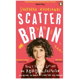 Scatter Brain: How I finally got off the ADHD rollercoaster and became the owner of a very tidy sock drawer