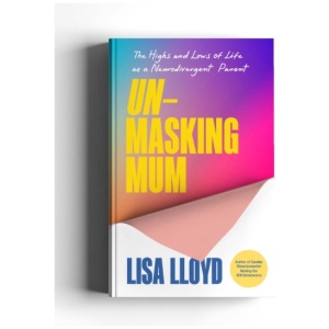 Unmasking Mum: A Very Honest Guide to Life as a Neurodivergent Parent