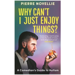 Why Can't I Just Enjoy Things?: A Comedian's Guide to Autism