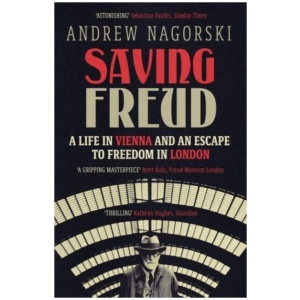 Saving Freud: A Life in Vienna and an Escape to Freedom in London