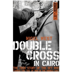 Double Cross in Cairo: The True Story of the Spy Who Turned the Tide of War in the Middle East
