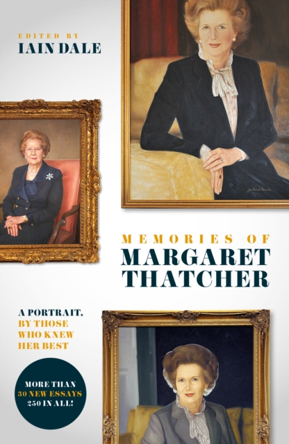Memories of Margaret Thatcher: A portrait, by those who knew her best