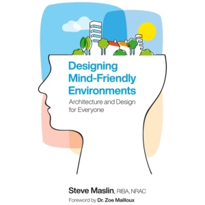 Designing Mind-Friendly Environments: Architecture and Design for Everyone