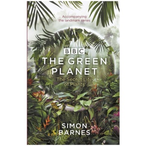 The Green Planet: (ACCOMPANIES THE BBC SERIES PRESENTED BY DAVID ATTENBOROUGH)