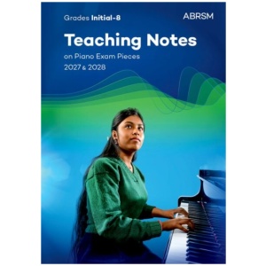 Teaching Notes On Piano Exam Pieces 2027 & 2028, Abrsm Grades Ina8