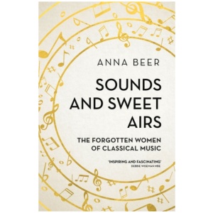 Sounds and Sweet Airs: The Forgotten Women of Classical Music