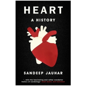 Heart: A History: Shortlisted for the Wellcome Book Prize 2019