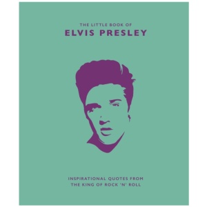 The Little Book of Elvis Presley: Inspirational quotes from the King of Rock 'n' Roll