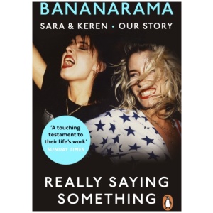 Really Saying Something: Sara & Keren – Our Bananarama Story