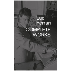 Luc Ferrari: Complete Works
