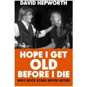 Hope I Get Old Before I Die: Why rock stars never retire