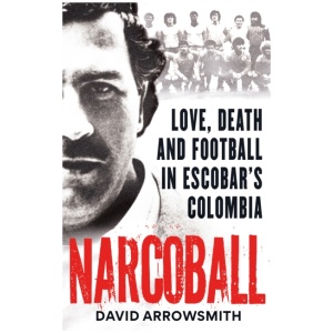 Narcoball: Love, Death and Football in Escobar's Colombia