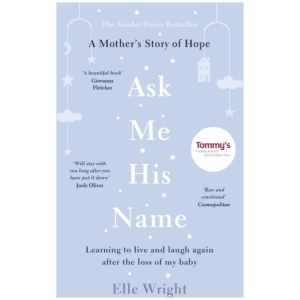 Ask Me His Name: Learning to live and laugh again after the loss of my baby