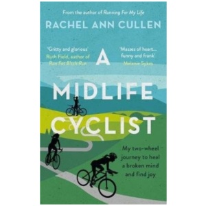 A Midlife Cyclist: My two-wheel journey to heal a broken mind and find joy