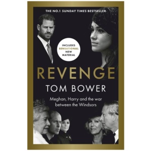 Revenge: Meghan, Harry and the war between the Windsors. The Sunday Times no 1 bestseller