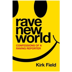 Rave New World: Confessions of a Raving Reporter