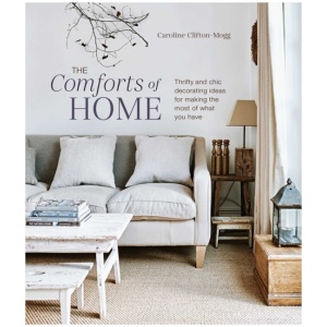 The Comforts of Home: Thrifty and Chic Decorating Ideas for Making the Most of What You Have