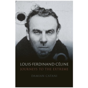 Louis-Ferdinand Celine: Journeys to the Extreme
