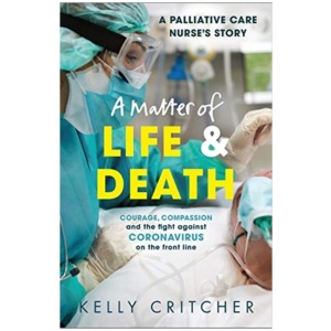 A Matter of Life and Death: Courage, compassion and the fight against coronavirus - a palliative care nurse's story