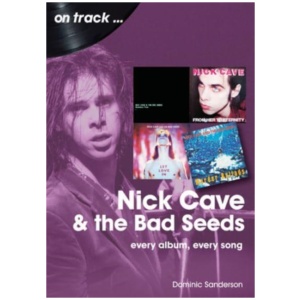 Nick Cave and the Bad Seeds On Track: Every Album, Every Song