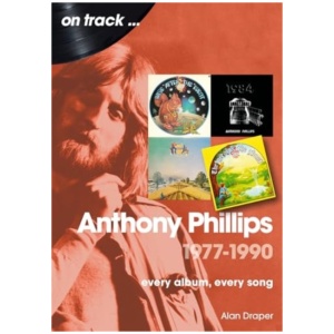 Anthony Phillips 1977 to 1990 On Track: Every Album, Every Song