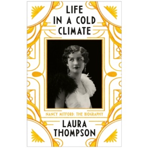 Life in a Cold Climate: Nancy Mitford - The Biography