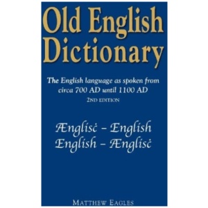 Old English Dictionary: The English language as spoken from circa 700 AD until 1100 AD