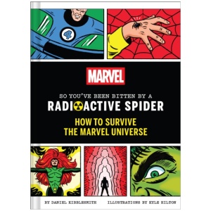 Marvel So You've Been Bitten by a Radioactive Spider: How to Survive the Marvel Universe