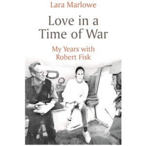 Love in a Time of War: My Years with Robert Fisk
