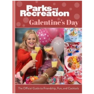 Parks and Recreation: The Official Galentine's Day Guide to Friendship, Fun, and Cocktails