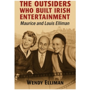 The Outsiders Who Built Irish Entertainment: Maurice and Louis Elliman