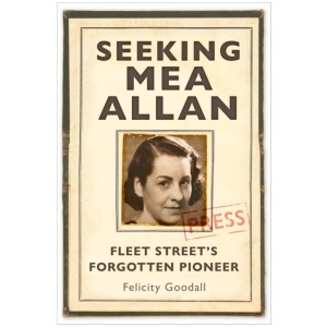 Seeking Mea Allan: Fleet Street's Forgotten Pioneer