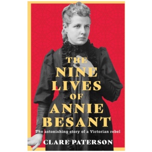 The Nine Lives of Annie Besant: The Astonishing Story of a Victorian Rebel