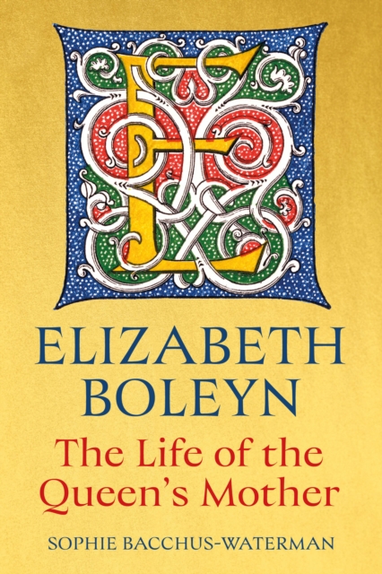 Elizabeth Boleyn: The Life of the Queen's Mother