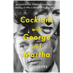 Cocktails with George and Martha: Richard Burton, Elizabeth Taylor, and the making of 'Who’s Afraid of Virginia Woolf?'