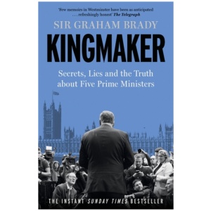 Kingmaker: Secrets, Lies, and the Truth about Five Prime Ministers