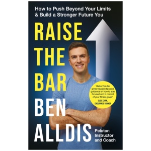 Raise The Bar: How to Push Beyond Your Limits and Build a Stronger Future You