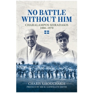 No Battle Without Him: Charalampos Seiradakis, 1886-1970
