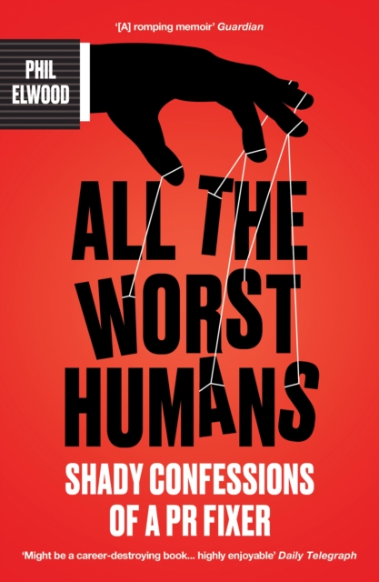 All The Worst Humans: Shady Confessions of a PR Fixer