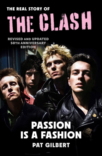 Passion is a Fashion: The Real Story of the Clash - Revised and Updated 50th Anniversary Edition