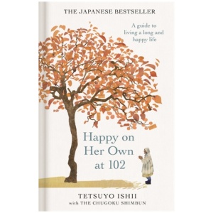 Happy on Her Own at 102: A guide to living a long and happy life
