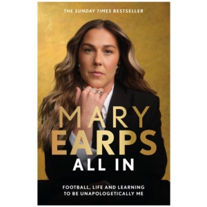 Mary Earps: All In: Football, Life and Learning to be Unapologetically Me