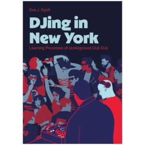 DJing in New York: Learning Processes of Underground Club DJs