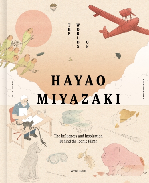 The Worlds of Hayao Miyazaki: The Influences and Inspiration Behind the Iconic Films