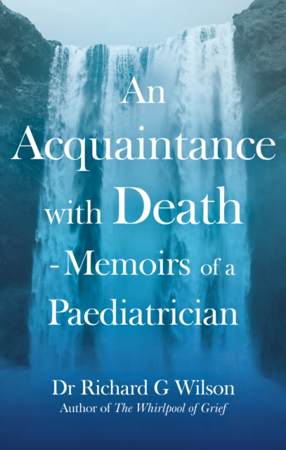 An Acquaintance with Death - Memoirs of a Paediatrician: The Effect of Bereavement on Children and Families